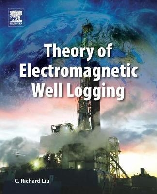 Theory of Electromagnetic Well Logging - C. Richard Liu