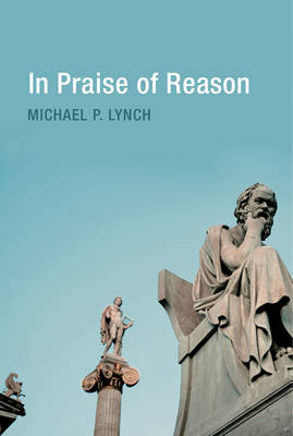 In Praise of Reason - Michael P. Lynch
