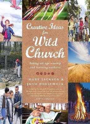 Creative Ideas for Wild Church - Juno Hollyhock, Mary Jackson