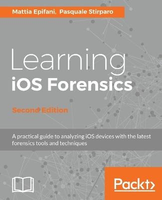 Learning iOS Forensics - - Mattia Epifani, Pasquale Stirparo