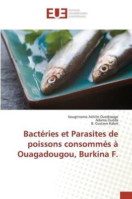 Bactéries et Parasites de poissons consommés à Ouagadougou, Burkina F. - Sougrinoma Achille Ouedraogo, Adama OUEDA, B. Gustave Kabré