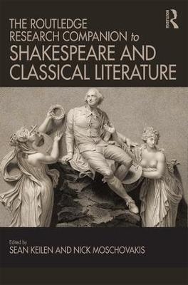 The Routledge Research Companion to Shakespeare and Classical Literature - 