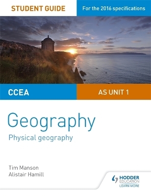 CCEA AS Unit 1 Geography Student Guide 1: Physical Geography - Tim Manson, Alistair Hamill