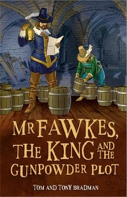 Short Histories: Mr Fawkes, the King and the Gunpowder Plot - Tom Bradman, Tony Bradman