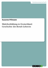 Mädchenbildung in Deutschland. Geschichte des Berufs Lehrerin -  Susanne Pillmann