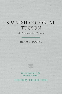 Spanish Colonial Tucson - Henry F. Dobyns