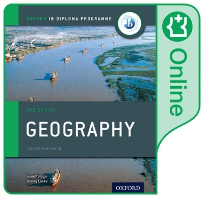 Oxford IB Diploma Programme: IB Geography Enhanced Online Course Book - Garrett Nagle, Briony Cooke