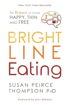 Bright Line Eating - Susan Peirce Thompson Ph.D.