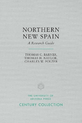 Northern New Spain - Thomas C. Barnes, Thomas H. Naylor, Charles W. Polzer