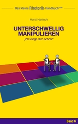 Rhetorik-Handbuch 2100 - Unterschwellig manipulieren - Horst Hanisch