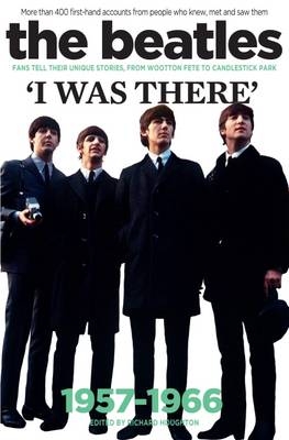The Beatles: I Was There - Richard Houghton