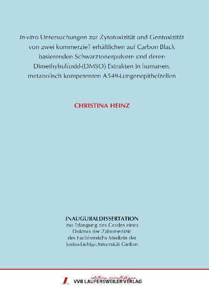 In-vitro Untersuchungen zur Zytotoxizität und Gentoxizität von zwei kommerziell erhältlichen auf Carbon Black basierenden Schwarztonerpulvern und deren Dimethylsulfoxid-(DMSO) Extrakten in humanen, metabolisch kompetenten A549-Lungenepithelzellen - Christina Heinz