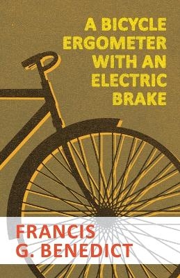 A Bicycle Ergometer with an Electric Brake - Francis G Benedict