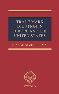 Trade Mark Dilution in Europe and the United States - Ilanah Simon Fhima