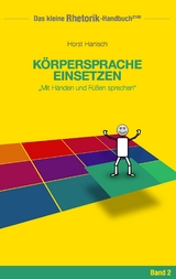 Rhetorik-Handbuch 2100 - Körpersprache einsetzen - Horst Hanisch