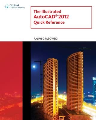The Illustrated AutoCAD 2012 Quick Reference - Ralph Grabowski