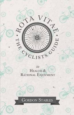 Rota Vitae - The Cyclists Guide to Health & Rational Enjoyment - Gordon Stables