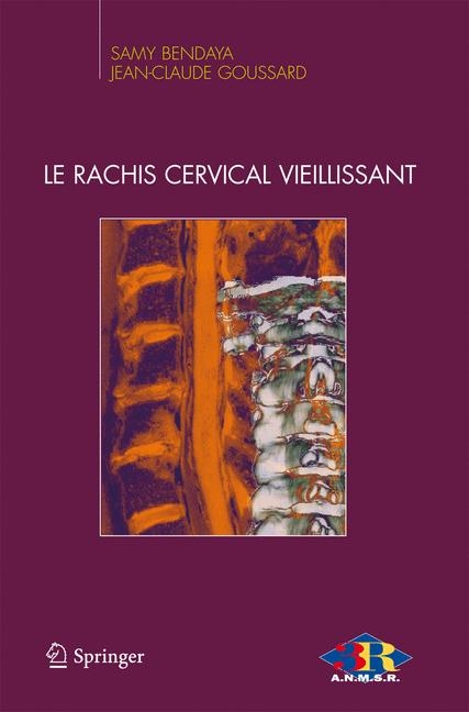 Le Rachis Cervical Vieillissant - Samy Bendaya, Jean-Claude Goussard