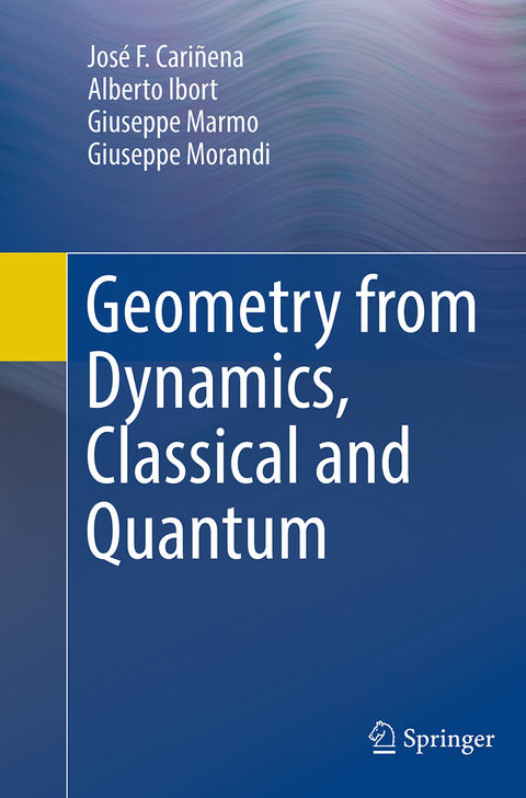 Geometry from Dynamics, Classical and Quantum - José F. Cariñena, Alberto Ibort, Giuseppe Marmo, Giuseppe Morandi