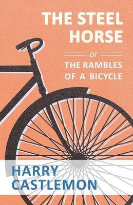 The Steel Horse or the Rambles of a Bicycle - Harry Castlemon