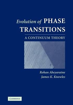 Evolution of Phase Transitions - Rohan Abeyaratne, James K. Knowles