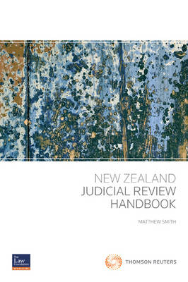 The New Zealand Judicial Review Handbook - Matthew Smith