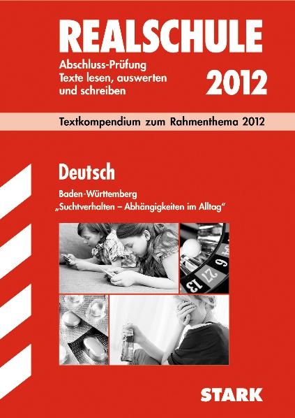 Training Deutsch Realschule / Deutsch 2012 ''Suchtverhalten - Abhängigkeiten im Alltag'' - Ursula Roschitsch