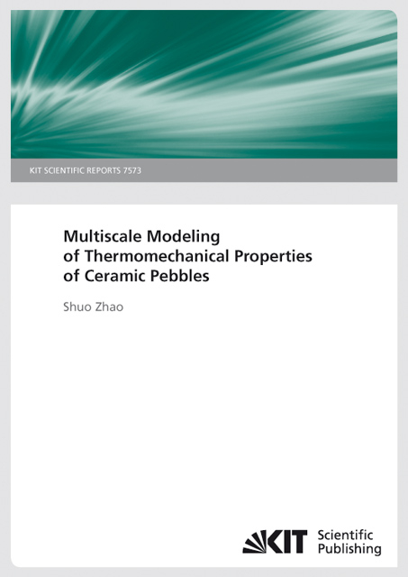 Multiscale Modeling of Thermomechanical Properties of Ceramic Pebbles (KIT Scientific Reports ; 7573) - Shuo Zhao