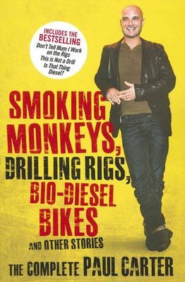 Smoking Monkeys, Drilling Rigs, Bio-diesel Bikes and Other Stories - Paul Carter