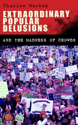 Extraordinary Popular Delusions and the Madness of Crowds - Charles Mackay