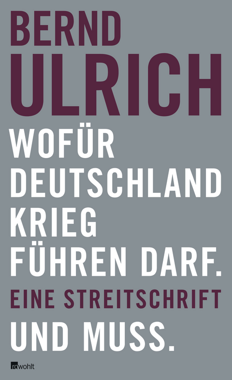 Wofür Deutschland Krieg führen darf. Und muss. - Bernd Ulrich