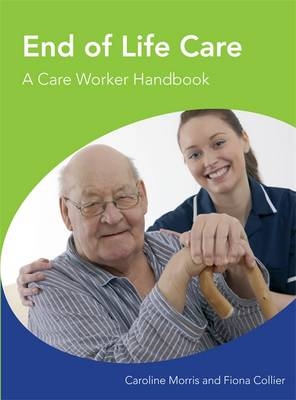 End of Life Care A Care Worker Handbook - Caroline Morris, Fiona Collier