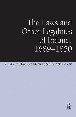 The Laws and Other Legalities of Ireland, 1689-1850 - Seán Patrick Donlan