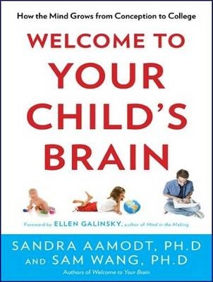 Welcome to Your Child's Brain - Sandra Aamodt, Sam Wang