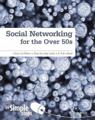 Social Networking for the Over 50s: In Simple Steps - Tom Myer