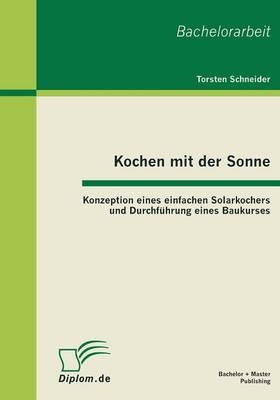 Kochen mit der Sonne: Konzeption eines einfachen Solarkochers und Durchführung eines Baukurses - Torsten Schneider