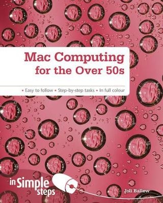 Mac Computing for the Over 50s In Simple Steps - Joli Ballew