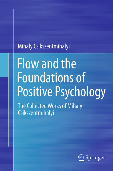 Flow and the Foundations of Positive Psychology - Mihaly Csikszentmihalyi