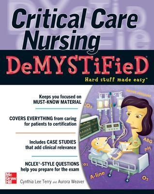 Critical Care Nursing DeMYSTiFieD - Cynthia Terry, Aurora Weaver