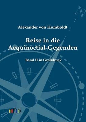 Reise in die Aequinoctial-Gegenden - Alexander von Humboldt