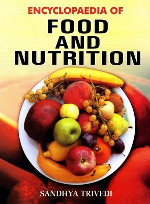 Encyclopaedia of Food and Nutrition - Sandhya Trivedi