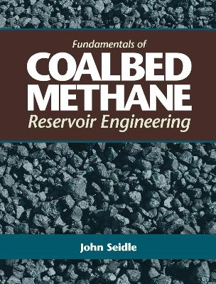 Fundamentals of Coalbed Methane Reservoir Engineering - John Seidle