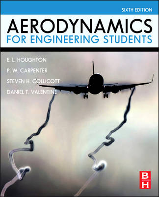 Aerodynamics for Engineering Students - Steven H. Collicott, Daniel T. Valentine, E. L. Houghton, P. W. Carpenter