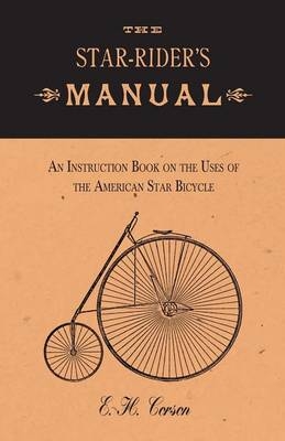 The Star-Rider's Manual - An Instruction Book on the Uses of the American Star Bicycle - E H Corson