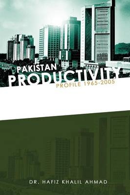 Pakistan Productivity Profile 1965-2005 - Dr. Hafiz Khalil Ahmad