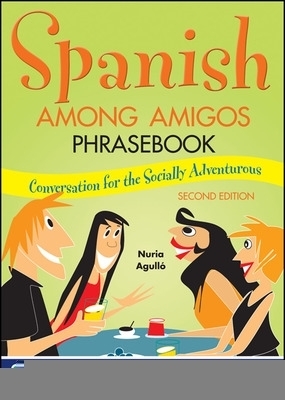 Spanish Among Amigos Phrasebook, Second Edition - Nuria Agulló