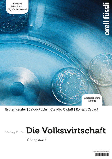Die Volkswirtschaft - Übungsbuch - Esther Bettina Kessler, Jakob Fuchs, Claudio Caduff, Roman Capaul
