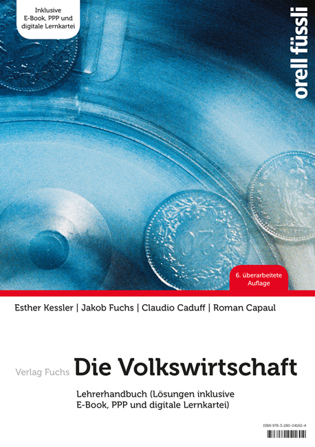 Die Volkswirtschaft – Lehrerhandbuch - Esther Bettina Kessler, Jakob Fuchs, Claudio Caduff, Roman Capaul
