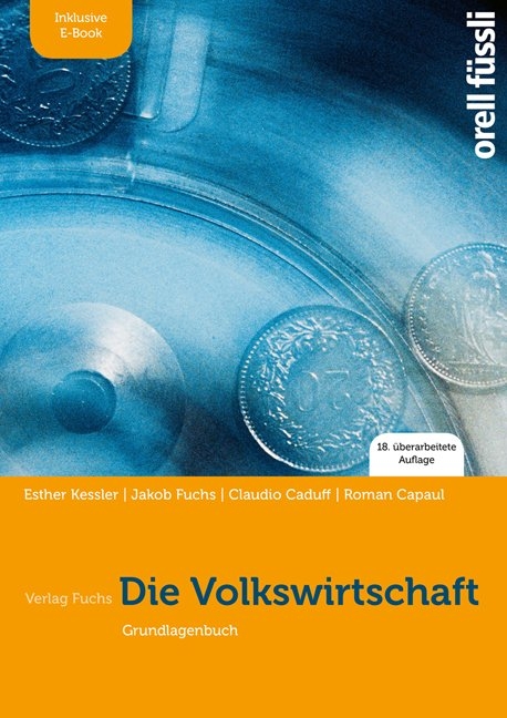 Die Volkswirtschaft – inkl. E-Book - Esther Bettina Kessler, Jakob Fuchs, Claudio Caduff, Roman Capaul, Bernhard Schwegler, Thomas Zeller