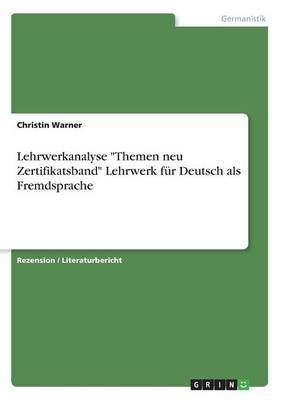 Lehrwerkanalyse "Themen neu Zertifikatsband" Lehrwerk fÃ¼r Deutsch als Fremdsprache - Christin Warner